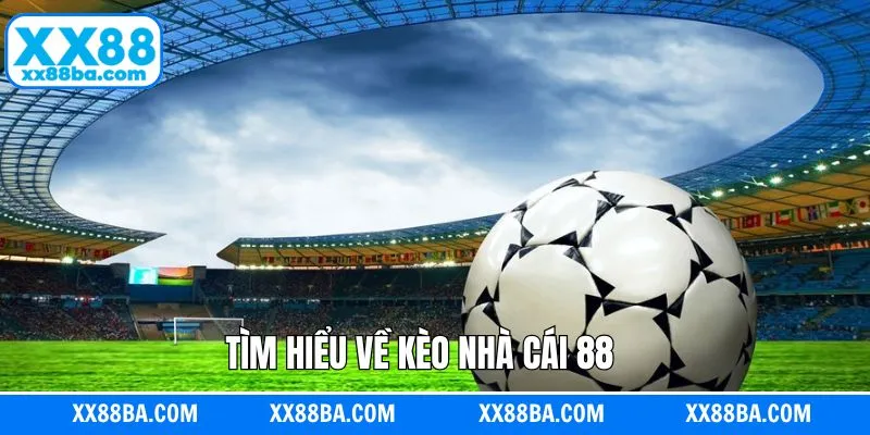 Đôi chút về kèo nhà cái 88